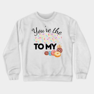 You Are The Sprinkles To My Donut Crewneck Sweatshirt